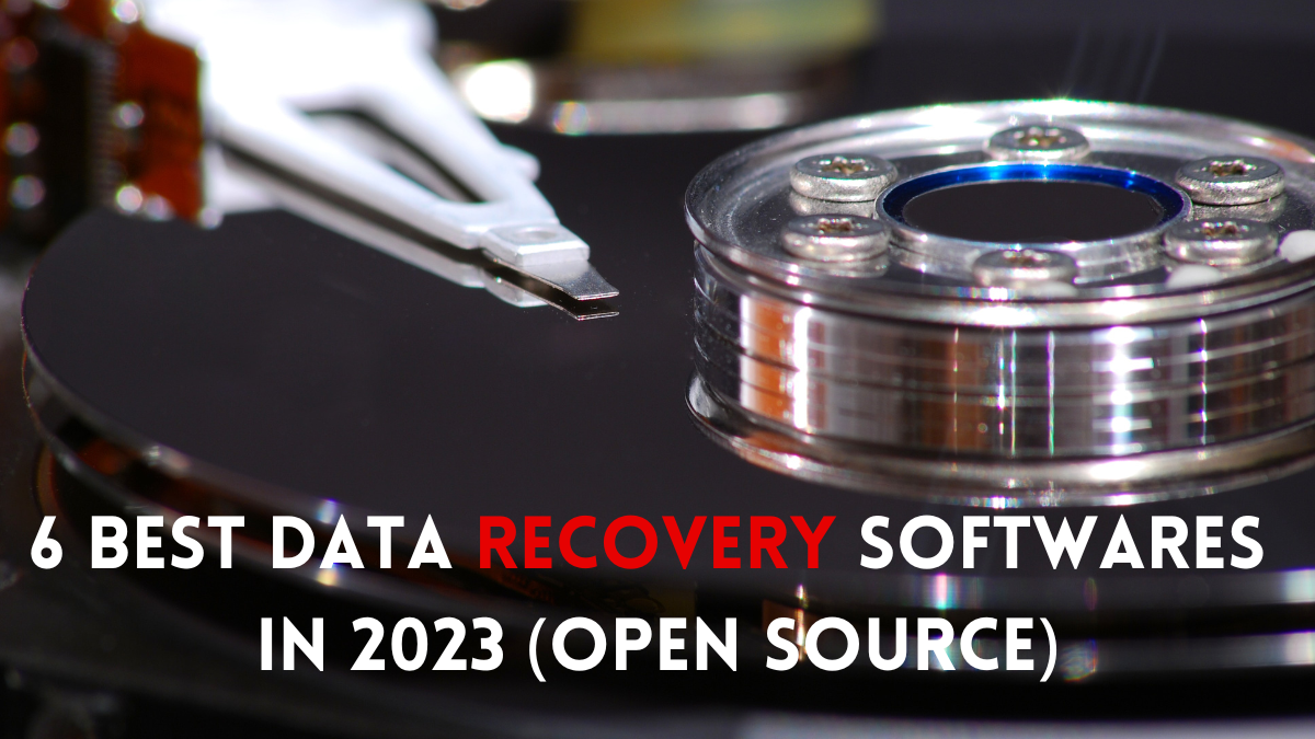 6 Best Data Recovery Software In 2023 Open source